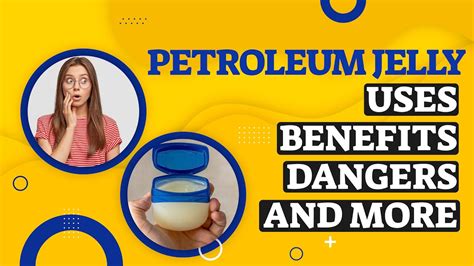 titing may petroleum jelly|Petroleum Jelly: Safety, Uses, Benefits, Warnings .